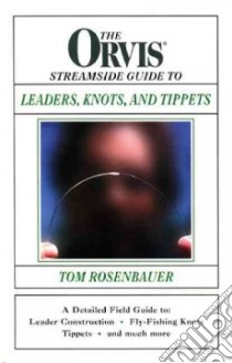 The Orvis Streamside Guide to Leaders, Knots, and Tippets libro in lingua di Rosenbauer Tom