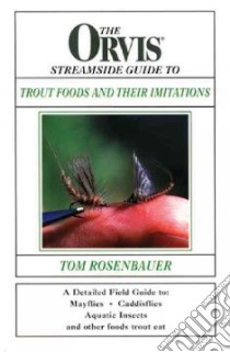 The Orvis Streamside Guide to Trout Foods and Their Imitations libro in lingua di Rosenbauer Tom, Rosenbauer Tom (PHT), Facieglia Ted (PHT), Richards Carl (PHT), Purnell Ross (PHT), Walinchus Rod (ILT)