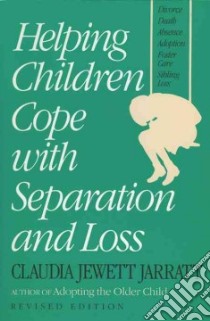 Helping Children Cope With Separation and Loss libro in lingua di Jarratt Claudia Jewett