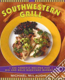 The Southwestern Grill libro in lingua di McLaughlin Michael