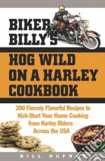 Biker Billy's Hog Wild on a Harley Cookbook libro in lingua di Hufnagle Bill