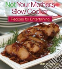 Not Your Mother's Slow Cooker Recipes for Entertaining libro in lingua di Hensperger Beth, Kaufmann Julie