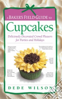 A Baker's Field Guide to Cupcakes libro in lingua di Wilson Dede