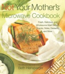 Not Your Mother's Microwave Cookbook libro in lingua di Hensperger Beth