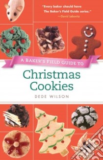 A Baker's Field Guide to Christmas Cookies libro in lingua di Wilson Dede