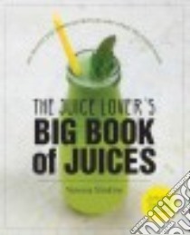 The Juice Lover's Big Book of Juices libro in lingua di Simkins Vanessa