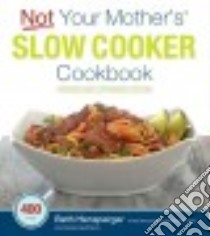 Not Your Mother's Slow Cooker Cookbook libro in lingua di Hensperger Beth, Kaufmann Julie