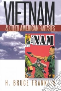 Vietnam and Other American Fantasies libro in lingua di Franklin H. Bruce