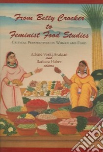 From Betty Crocker to Feminist Food Studies libro in lingua di Avakian Arlene Voski (EDT), Haber Barbara (EDT)