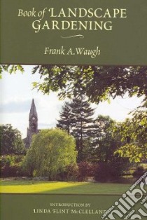 Book of Landscape Gardening libro in lingua di Waugh Frank A., McClelland Linda Flint (INT)