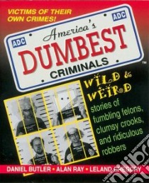 America's Dumbest Criminals libro in lingua di Butler Daniel R., Gregory Leland, Ray Alan, Harris Mike (ILT)