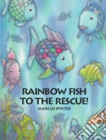 Rainbow Fish to the Rescue libro in lingua di Pfister Marcus, James J. Alison