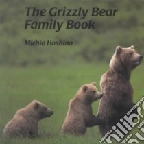 The Grizzly Bear Family Book libro in lingua di Hoshino Michio, Colligan-Taylor Karen (TRN)