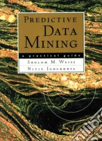 Predictive Data Mining libro in lingua di Weiss Sholom M., Indurkhya Nitin