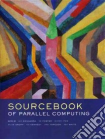 Sourcebook of Parallel Computing libro in lingua di Dongarra Jack J. (EDT), Dongarra Jack J., Foster Ian, Fox Geoffrey, Kennedy Ken, Gropp William, Torczon Linda