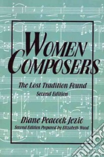 Women Composers libro in lingua di Jezic Diane Peacock, Wood Elizabeth