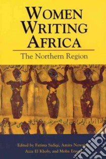 Women Writing Africa libro in lingua di Sadiqi Fatima (EDT), Nowaira Amira (EDT), Kholy Azza El (EDT), Ennaji Moha (EDT)
