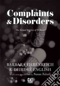 Complaints and Disorders libro in lingua di Ehrenreich Barbara, English Deirdre, Faludi Susan (INT)