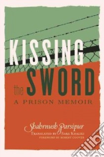 Kissing the Sword libro in lingua di Parsipur Shahrnush, Khalili Sara (TRN), Coover Robert (FRW)