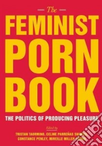 The Feminist Porn Book libro in lingua di Taormino Tristan (EDT), Shimizu Celine Parrenas (EDT), Penley Constance (EDT), Miller-young Mireille (EDT)