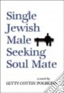 Single Jewish Male Seeking Soul Mate libro in lingua di Pogrebin Letty Cottin