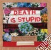Death Is Stupid libro in lingua di Higginbotham Anastasia