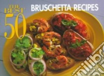 The Best 50 Bruschetta Recipes libro in lingua di Meilach Dona Z.