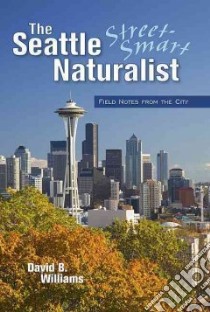 The Seattle Street-smart Naturalist libro in lingua di Williams David B.