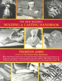 The Prop Builder's Molding & Casting Handbook libro in lingua di James Thurston
