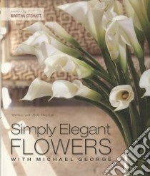Simply Elegant Flowers with Michael George libro in lingua di Shuman Bob, Stewart Martha (FRW)