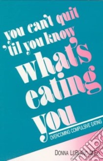 You Can't Quit Until You Know What's Eating You libro in lingua di Leblanc Donna