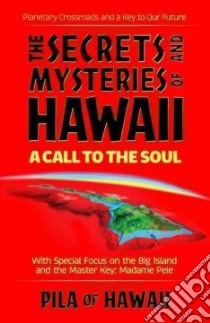 Secrets and Mysteries of Hawaii libro in lingua di Pila of Hawaii, Chiles William 