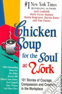 Chicken Soup for the Soul at Work libro in lingua di Canfield Jack (COM), Hansen Mark Victor (COM), Rutte Martin (COM), Rogerson Maida (COM), Clauss Tim (COM)