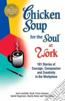 Chicken Soup for the Soul at Work libro in lingua di Canfield Jack (EDT), Hansen Mark Victor, Rogerson Maida, Rutte Martin, Clauss Tim