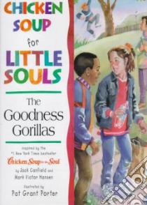 Chicken Soup for Little Souls the Goodness Gorillas libro in lingua di Canfield Jack, Porter Pat Grant (ILT), Hansen Mark Victor