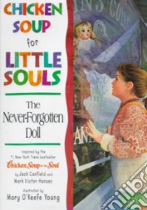 Chicken Soup for Little Souls: the Never-forgotten Doll libro in lingua di McCourt Lisa, Young Mary O'Keefe (ILT), Canfield Jack
