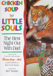 Chicken Soup for Little Souls Reader: the Best Night Out With Dad libro in lingua di McCourt Lisa, Dodson Bert (ILT), Canfield Jack, Hansen Mark Victor