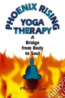 Phoenix Rising Yoga Therapy libro in lingua di Lee Michael