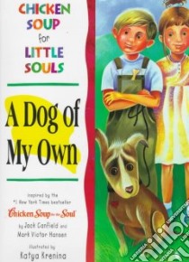 Chicken Soup for Little Souls A Dog of My Own libro in lingua di McCourt Lisa, Krenina Katya (ILT), Canfield Jack, Hansen Mark Victor