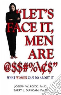 Let's Face It, Men Are $$#%\›$ libro in lingua di Rock Joseph W., Duncan Barry L.