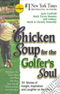 Chicken Soup for the Golfer's Soul libro in lingua di Canfield Jack (COM), Hansen Mark Victor (COM), Aubery Jeff (COM), Donnelly Mark (COM), Donnelly Chrissy