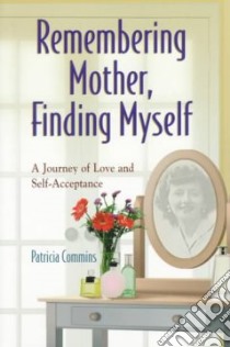 Remembering Mother, Finding Myself libro in lingua di Commins Patricia
