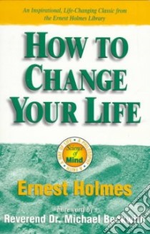 How to Change Your Life libro in lingua di Holmes Ernest