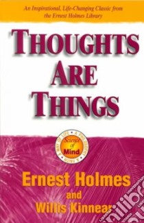 Thoughts Are Things libro in lingua di Holmes Ernest, Kinnear Willis