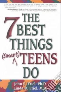 The Seven Best Things Smart Teens Do libro in lingua di Friel John C., Linda Friel D.