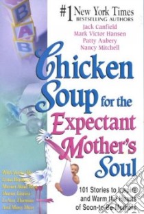Chicken Soup for the Expectant Mother's Soul libro in lingua di Canfield Jack (COM), Hansen Mark Victor (COM), Aubery Patty (COM), Autio Nancy Mitchell (COM)