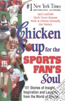 Chicken Soup for the Sports Fan's Soul libro in lingua di Canfield Jack (COM), Hansen Mark Victor (COM), Donnelly Mark (COM), Donnelly Chrissy (COM), Tunney Jim