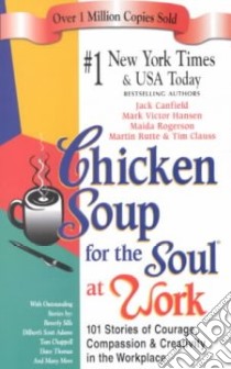 Chicken Soup for the Soul at Work libro in lingua di Canfield Jack (COM), Hansen Mark Victor (COM), Rogerson Maida (COM), Rutte Martin (COM), Clauss Tim (COM)