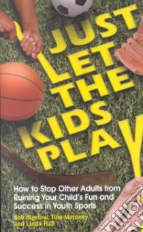 Just Let the Kids Play libro in lingua di Bigelow Bob, Moroney Tom, Hall Linda