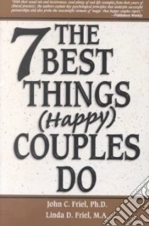 The 7 Best Things (Happy) Couples Do libro in lingua di Friel John C., Friel Linda D.